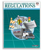 Federal Motor Carrier Safety Regulations: Administrator Edition 